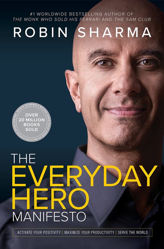 The Everyday Hero Manifesto: Activate Your Positivity, Maximize Your Productivity, Serve the World